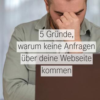 Du fragst dich, warum keine Anfragen über deine Webseite kommen?